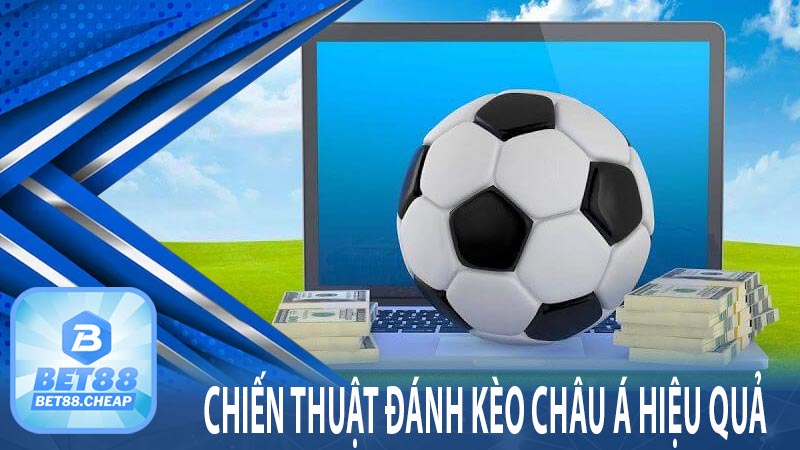 Chiến thuật đánh kèo Châu Á hiệu quả