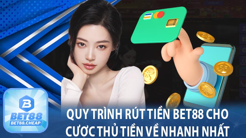 Quy trình rút tiền bet88 cho cược thủ tiền về nhanh nhất 